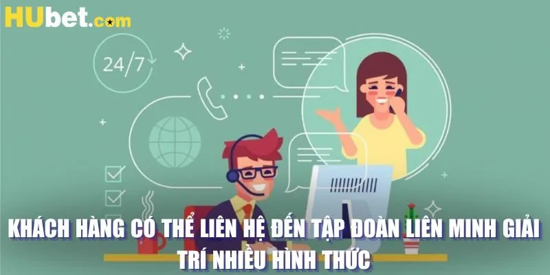 Khách hàng có thể liên hệ đến tập đoàn liên minh giải trí nhiều hình thức