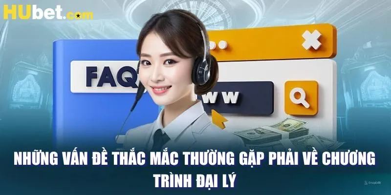 Những vấn đề thắc mắc thường gặp phải về chương trình đại lý