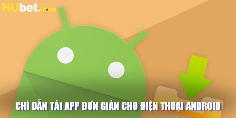 Chỉ dẫn tải app đơn giản cho điện thoại Android