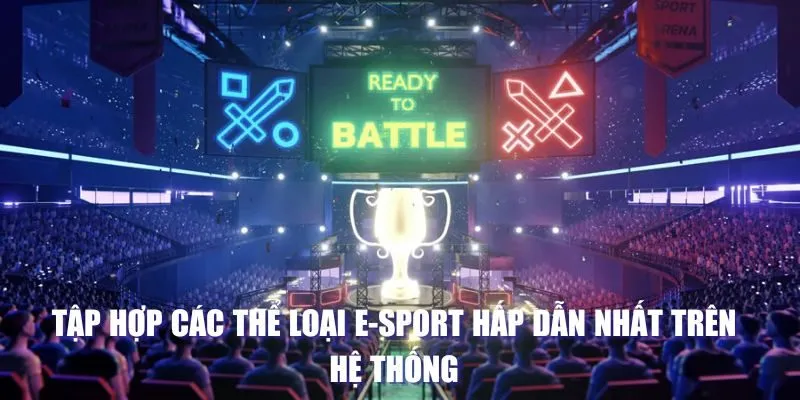 Tập hợp các thể loại e-sport hấp dẫn nhất trên hệ thống 