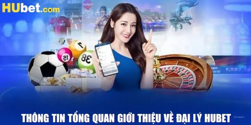 Thông tin tổng quan giới thiệu về đại lý HUBET