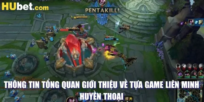 Thông tin tổng quan giới thiệu về tựa game Liên Minh Huyền Thoại